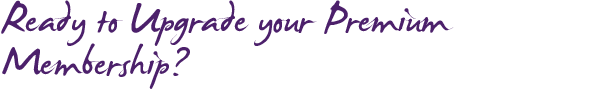 Ready to Upgrade Your Premium Membership? Ready to Upgrade Your Premium Membership?